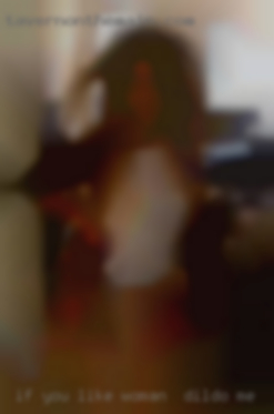 If you woman to dildo me like your erotic hot chat.